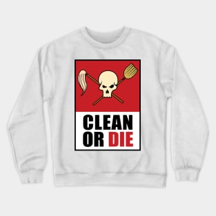 Clean Or Die (Ideal) Crewneck Sweatshirt